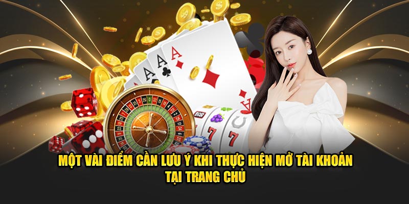 Một vài điểm cần lưu ý khi thực hiện mở tài khoản tại trang chủ