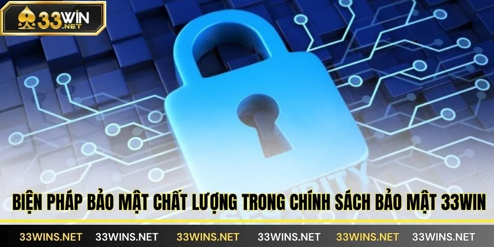 Biện pháp bảo mật chất lượng trong chính sách bảo mật 33WIN