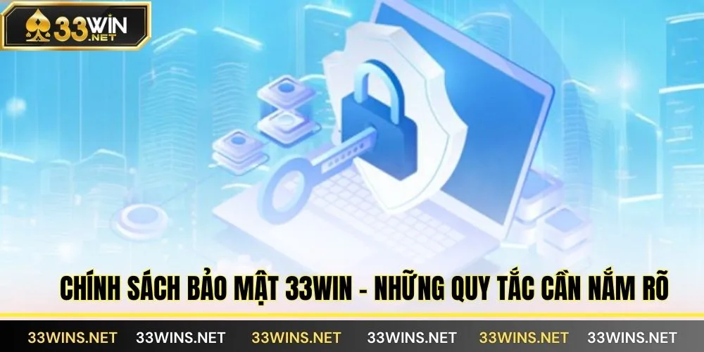Chính sách bảo mật 33WIN – những quy tắc cần nắm rõ