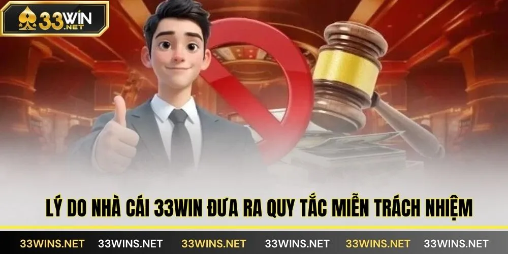 Lý do nhà cái 33WIN đưa ra quy tắc miễn trách nhiệm