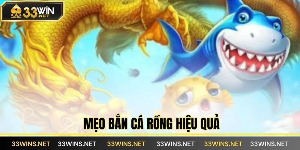 Mẹo Bắn Cá Rồng hiệu quả