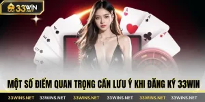 Một số điểm quan trọng cần lưu ý khi đăng ký 33WIN