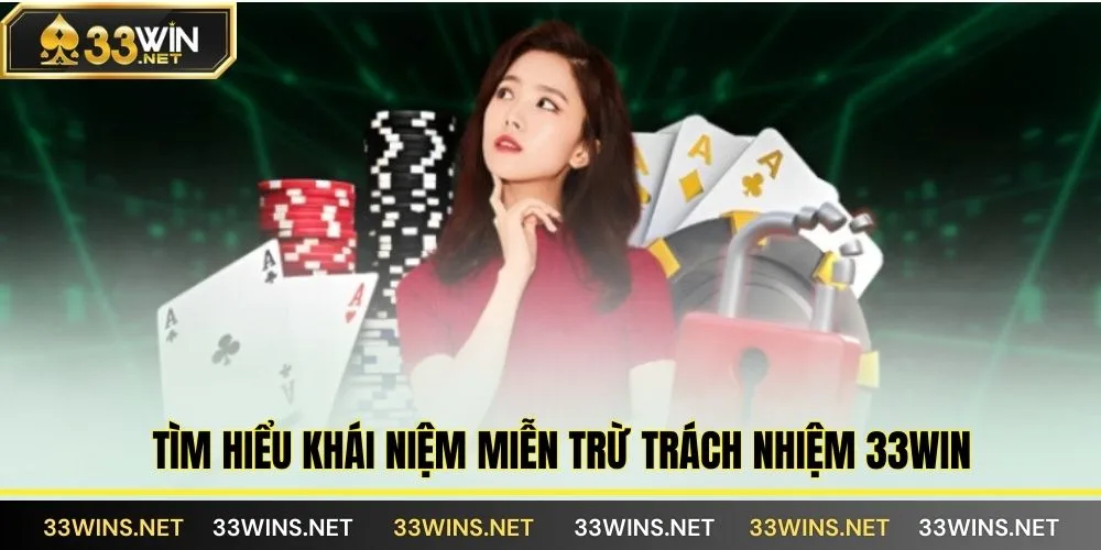Tìm hiểu khái niệm miễn trừ trách nhiệm 33WIN