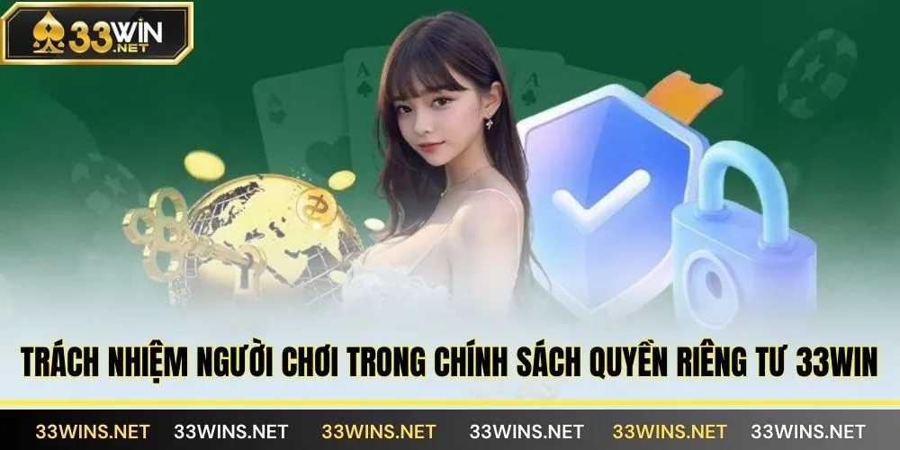 Trách nhiệm người chơi trong chính sách quyền riêng tư 33WIN