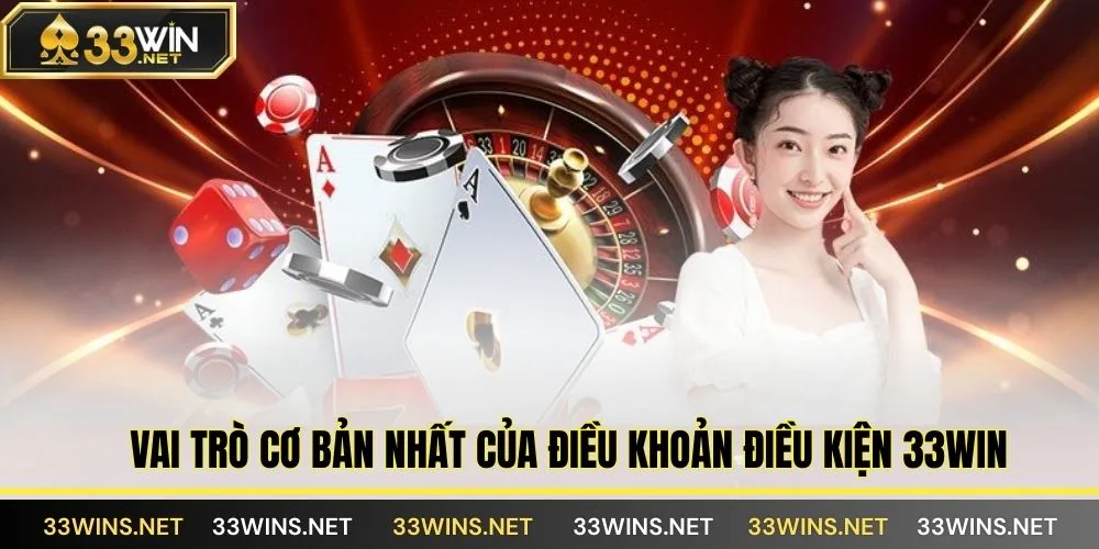 Vai trò cơ bản nhất của điều khoản điều kiện 33WIN