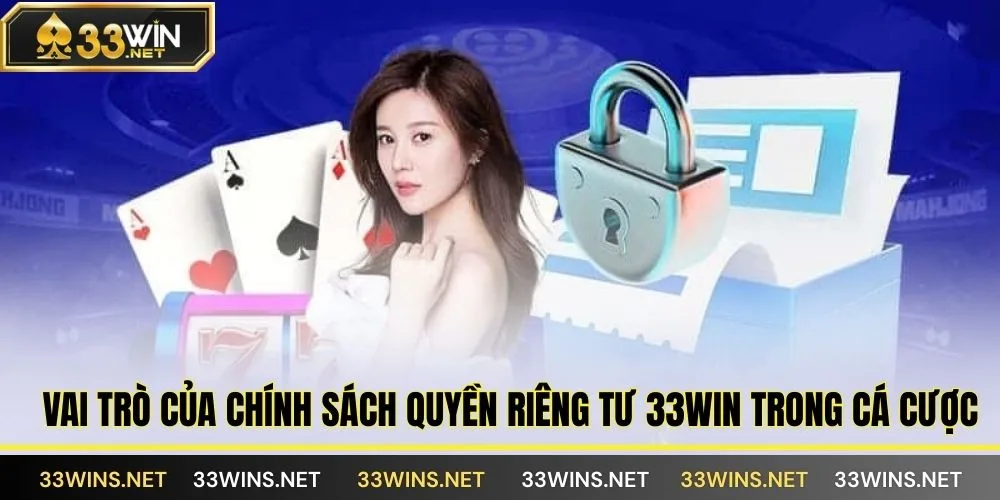Vai trò của chính sách quyền riêng tư 33WIN trong cá cược